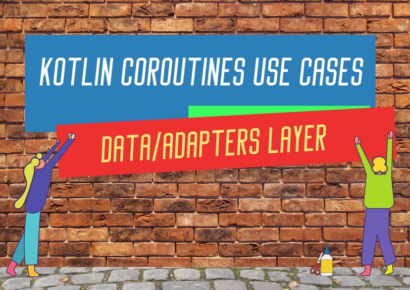 Kotlin Coroutines use cases for Data/Adapters Layer