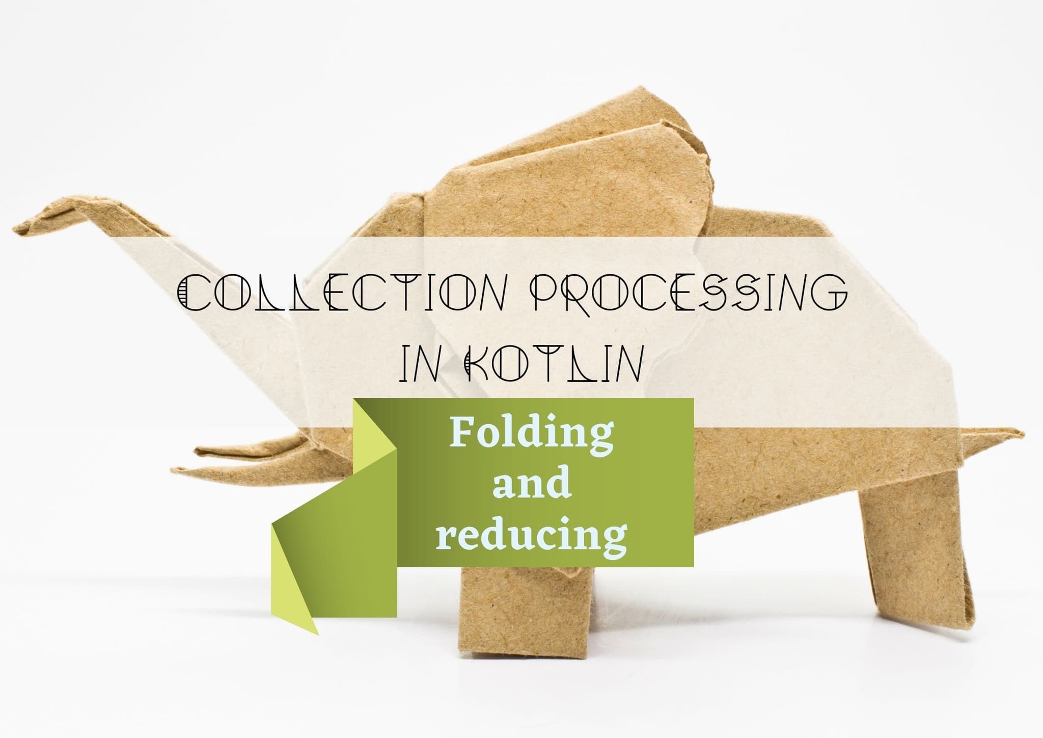 Collection processing in Kotlin Folding and reducing
